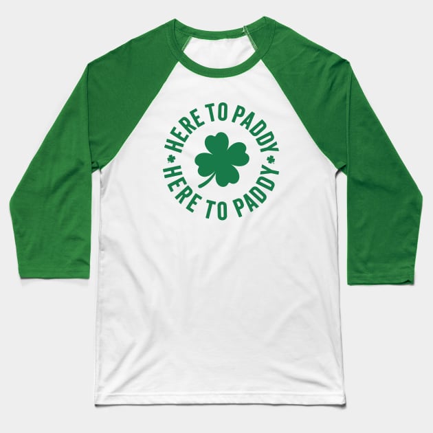 Here To Paddy - Saint Patrick's Day Humor Baseball T-Shirt by TwistedCharm